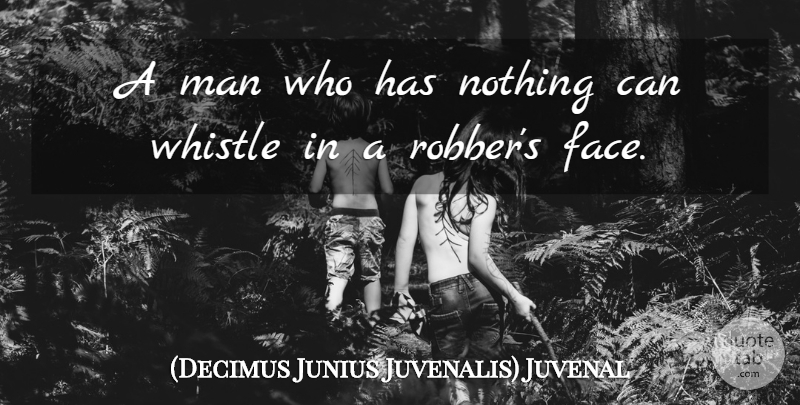Juvenal Quote About Men, Poverty, Faces: A Man Who Has Nothing...