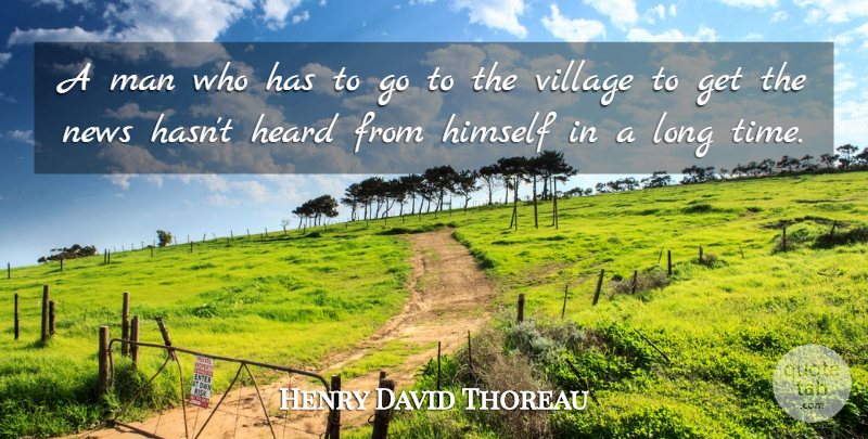 Henry David Thoreau Quote About Men, Long, News: A Man Who Has To...