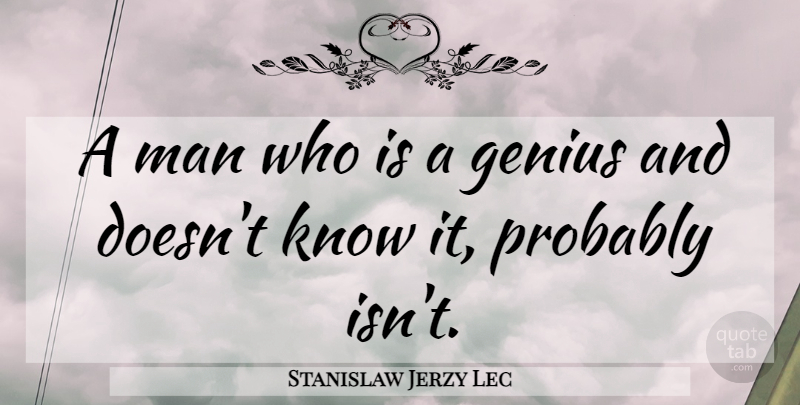 Stanislaw Jerzy Lec Quote About Writing, Men, Genius: A Man Who Is A...