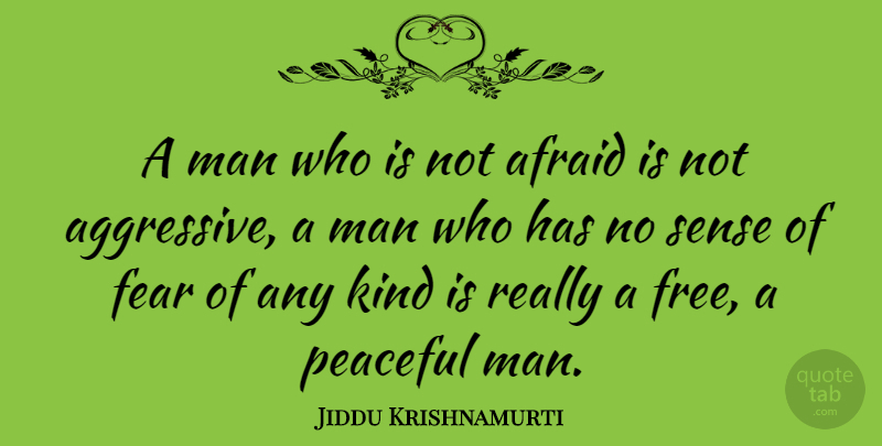 Jiddu Krishnamurti Quote About Love, Life, Fear: A Man Who Is Not...