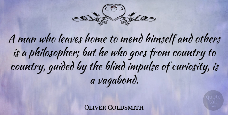 Oliver Goldsmith Quote About Country, Travel, Home: A Man Who Leaves Home...