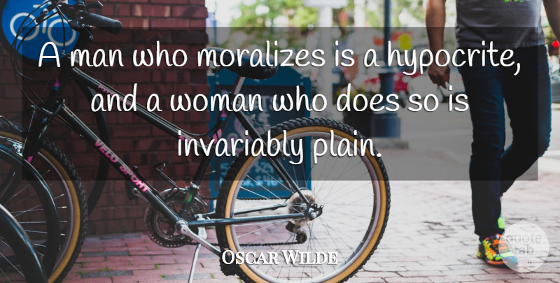 Oscar Wilde Quote About Hypocrite, Men, Doe: A Man Who Moralizes Is...