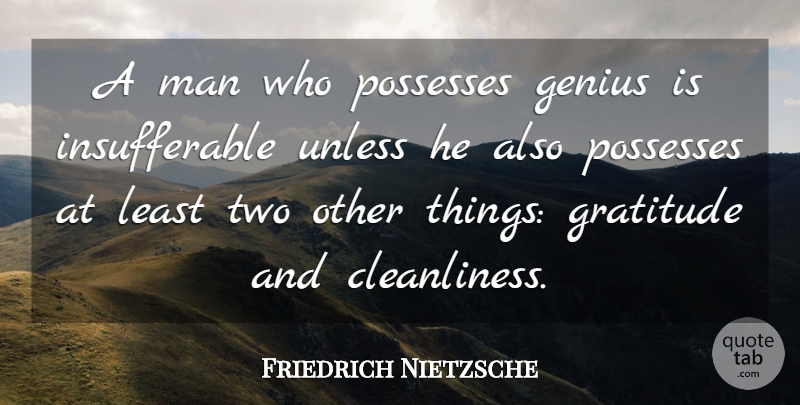 Friedrich Nietzsche Quote About Gratitude, Men, Two: A Man Who Possesses Genius...