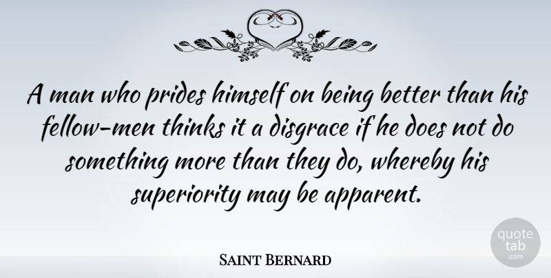Saint Bernard Quote About Man: A Man Who Prides Himself...