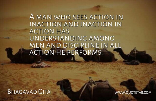 Bhagavad Gita Quote About Action, Among, Discipline, Inaction, Man: A Man Who Sees Action...
