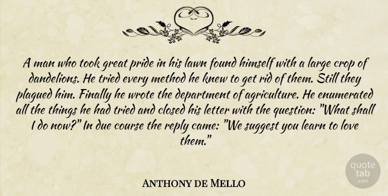 Anthony de Mello Quote About Pride, Men, Agriculture: A Man Who Took Great...