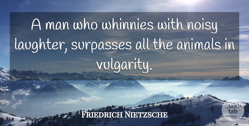 Friedrich Nietzsche Quote About Laughter, Animal, Men: A Man Who Whinnies With...
