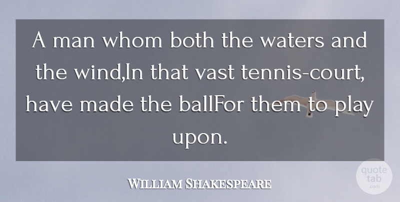 William Shakespeare Quote About Both, Man, Vast, Waters, Whom: A Man Whom Both The...