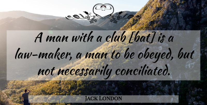 Jack London Quote About Men, Law, Clubs: A Man With A Club...