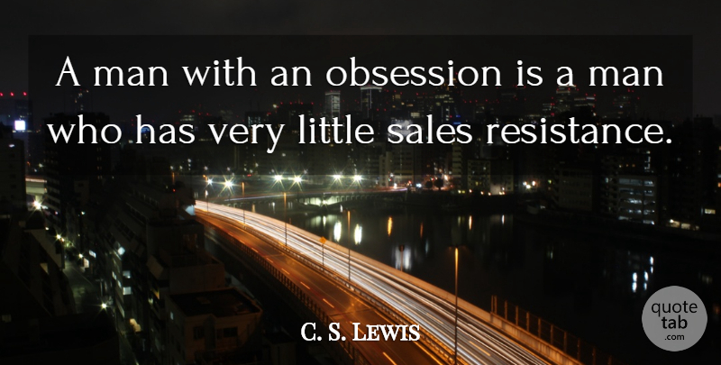 C. S. Lewis Quote About Men, Resistance, Littles: A Man With An Obsession...