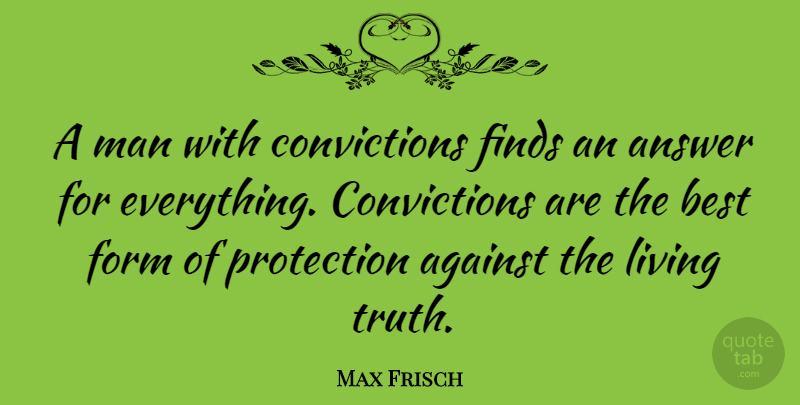 Max Frisch Quote About Men, Answers, Protection: A Man With Convictions Finds...