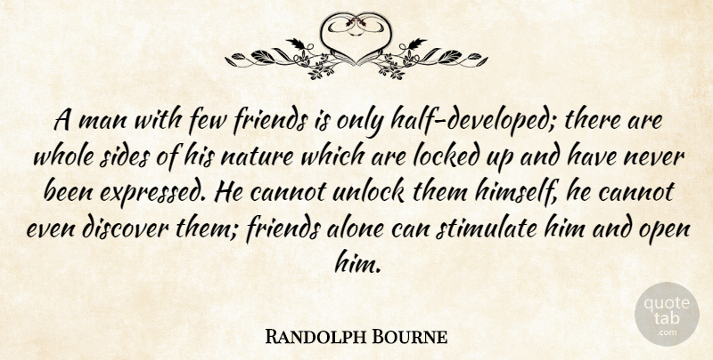 Randolph Bourne Quote About Friendship, Men, Half: A Man With Few Friends...