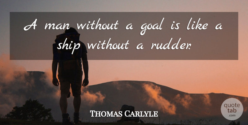 Thomas Carlyle Quote About Inspirational, Men, Goal: A Man Without A Goal...