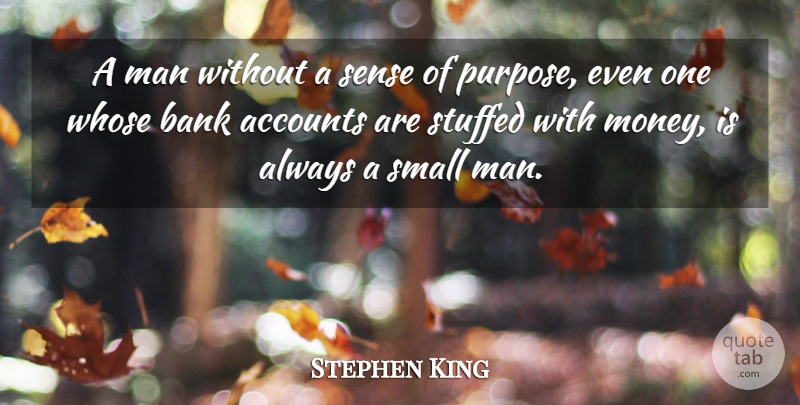 Stephen King Quote About Men, Purpose, Bank Accounts: A Man Without A Sense...