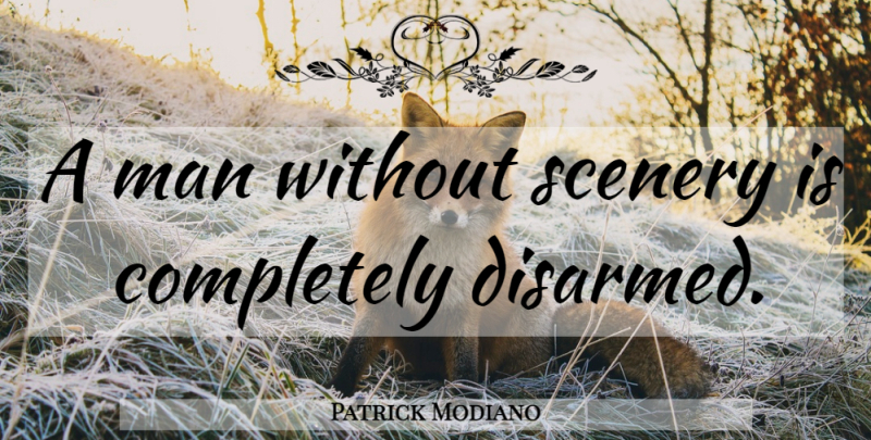 Patrick Modiano Quote About Men, Climbing, Scenery: A Man Without Scenery Is...