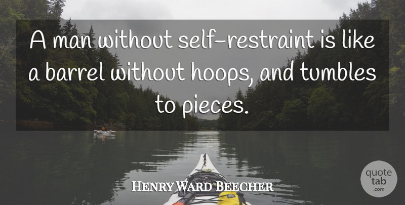 Henry Ward Beecher Quote About Men, Self, Pieces: A Man Without Self Restraint...