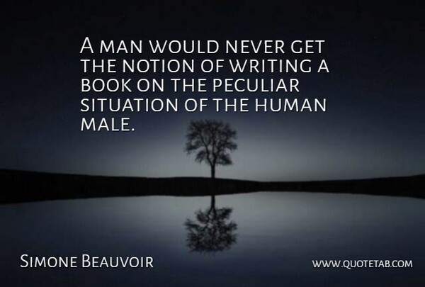 Simone de Beauvoir Quote About Book, Writing, Men: A Man Would Never Get...