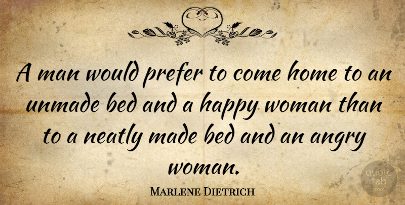 Marlene Dietrich Quote About Women, Home, Unmade Beds: A Man Would Prefer To...