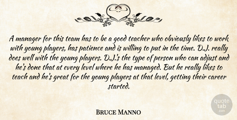Bruce Manno Quote About Adjust, Career, Good, Great, Level: A Manager For This Team...