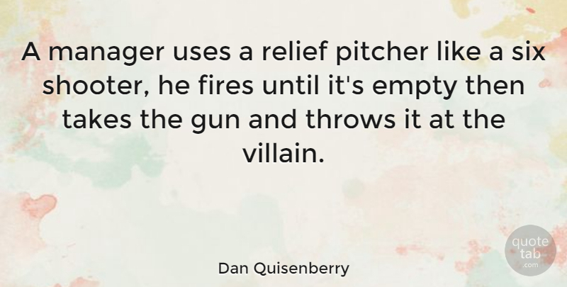 Dan Quisenberry Quote About Gun, Fire, Relief: A Manager Uses A Relief...