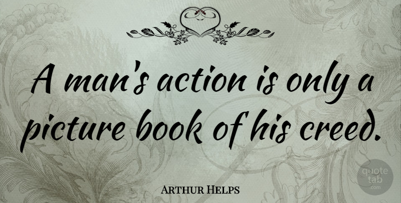 Arthur Helps Quote About Book, Men, Action: A Mans Action Is Only...