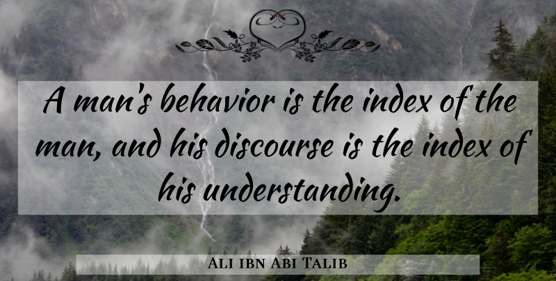 Ali ibn Abi Talib Quote About Men, Justice, Understanding: A Mans Behavior Is The...