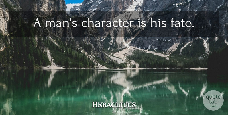 Heraclitus Quote About Change, Character, Fate: A Mans Character Is His...