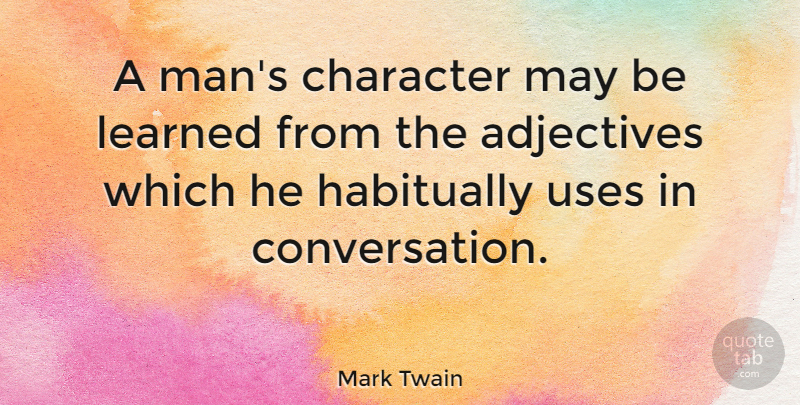 Mark Twain Quote About Inspirational, Leadership, Character: A Mans Character May Be...