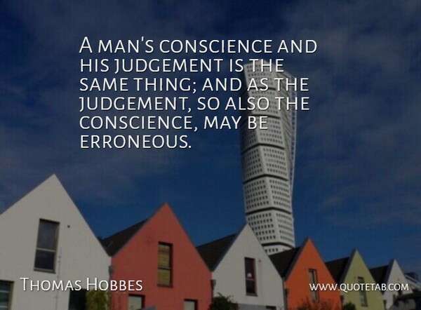 Thomas Hobbes Quote About Conscience, English Philosopher, Judgement: A Mans Conscience And His...