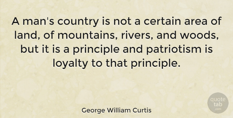 George William Curtis Quote About Loyalty, Country, Memorial Day: A Mans Country Is Not...