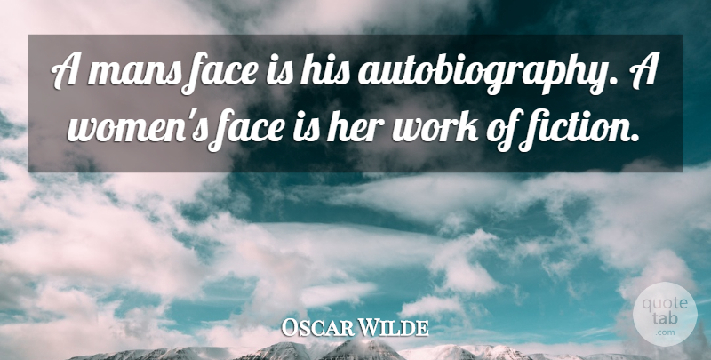 Oscar Wilde Quote About Appearance, Face, Mans, Work: A Mans Face Is His...