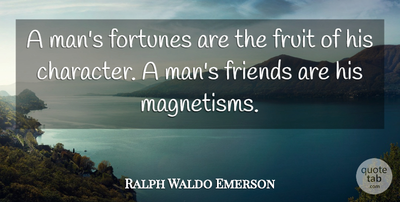 Ralph Waldo Emerson Quote About Friends, Character, Fate: A Mans Fortunes Are The...