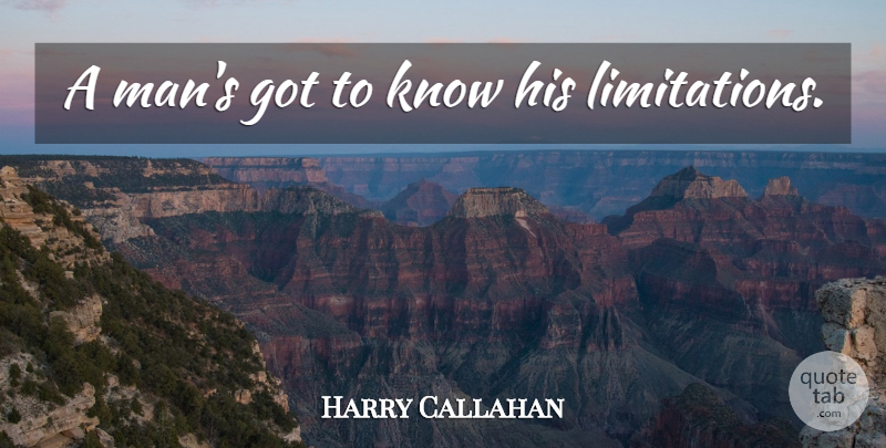 Harry Callahan Quote About Inspirational, Men, Classic Films: A Mans Got To Know...