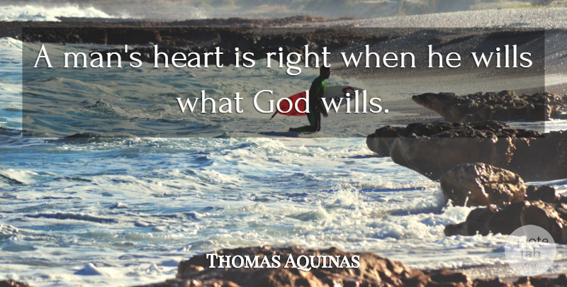Thomas Aquinas Quote About Heart, Men, Gods Will: A Mans Heart Is Right...