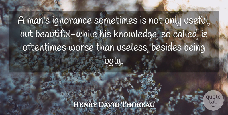 Henry David Thoreau Quote About Beautiful, Ignorance, Men: A Mans Ignorance Sometimes Is...