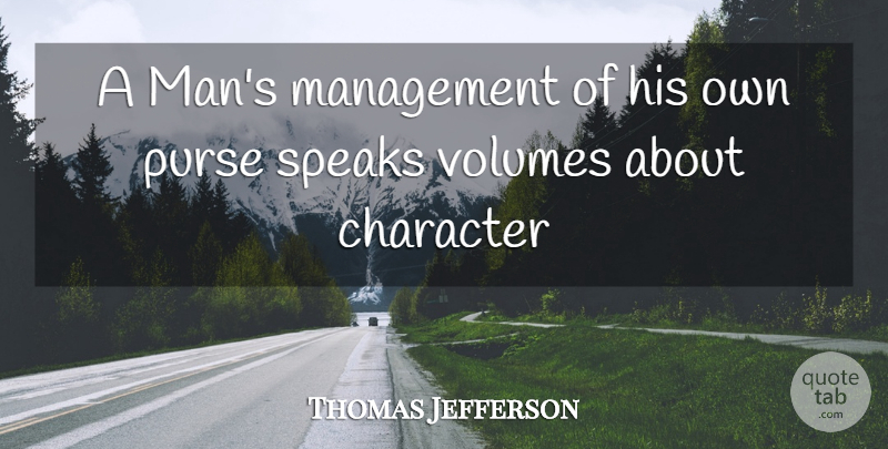 Thomas Jefferson Quote About Character, Men, Purses: A Mans Management Of His...