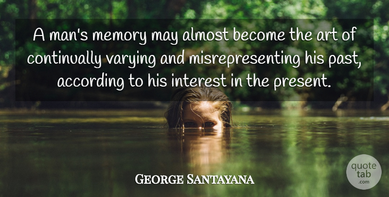 George Santayana Quote About Change, Art, Memories: A Mans Memory May Almost...