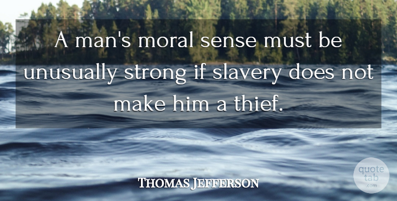 Thomas Jefferson Quote About Strong, Men, Slavery: A Mans Moral Sense Must...