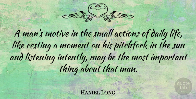 Haniel Long Quote About Men, Listening, Important: A Mans Motive In The...