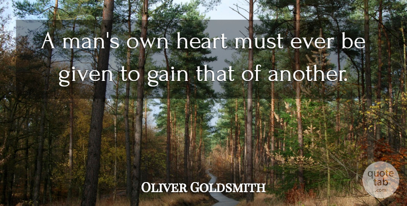 Oliver Goldsmith Quote About Heart, Men, Gains: A Mans Own Heart Must...