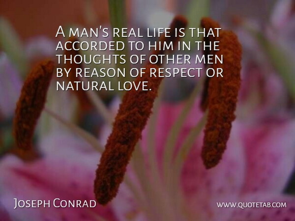 Joseph Conrad Quote About Love, Real, Men: A Mans Real Life Is...