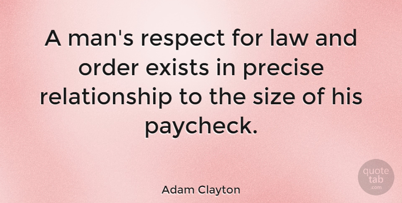 Adam Clayton Quote About Men, Order, Law: A Mans Respect For Law...
