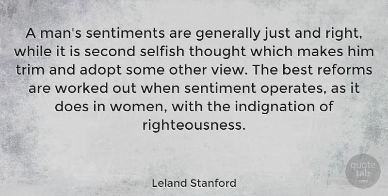 Leland Stanford Quote About Selfish, Men, Views: A Mans Sentiments Are Generally...