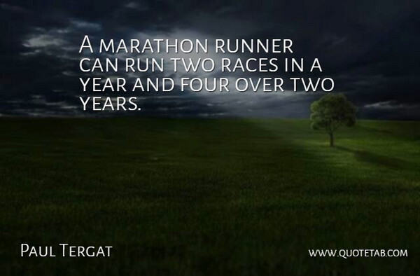 Paul Tergat Quote About Four, Marathon, Races, Runner, Year: A Marathon Runner Can Run...