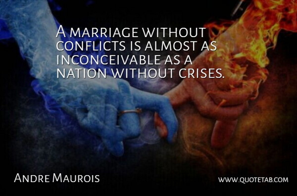 Andre Maurois Quote About Marriage, Conflict, Crisis: A Marriage Without Conflicts Is...
