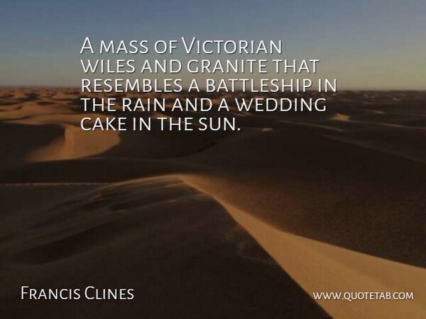 Francis Clines Quote About Cake, Granite, Mass, Rain, Resembles: A Mass Of Victorian Wiles...