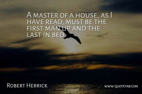 Robert Herrick Quote About Bed, Last, Man, Master: A Master Of A House...