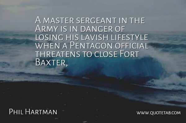 Phil Hartman Quote About Army, Army And Navy, Close, Danger, Fort: A Master Sergeant In The...