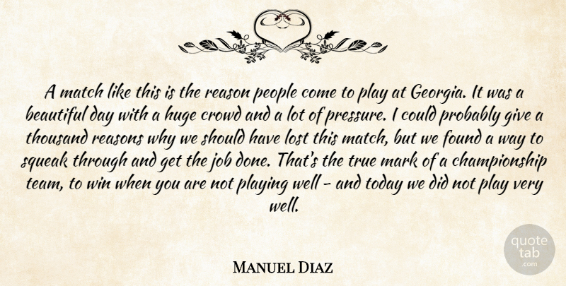 Manuel Diaz Quote About Beautiful, Crowd, Found, Huge, Job: A Match Like This Is...