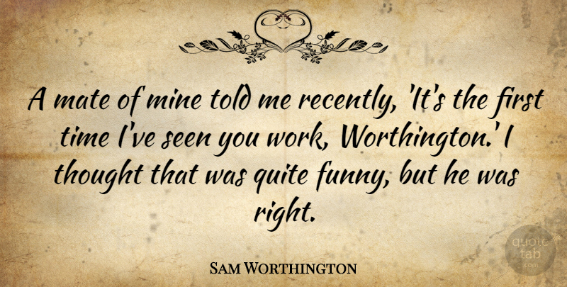Sam Worthington Quote About Firsts, Mates, First Time: A Mate Of Mine Told...